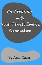Co-Creating with Your Truest Source: Working with Your Truest Source Connection 