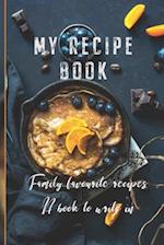 My Recipe Book: Family Favourite Recipes A Book To Write In 