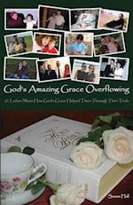 God's Amazing Grace Overflowing: 21 Ladies Share How God's Grace Helped Them Through Their Trials 