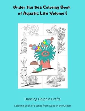 Under the Sea Coloring Book of Aquatic Life Volume 1