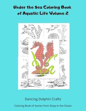 Under the Sea Coloring Book of Aquatic Life Volume 2