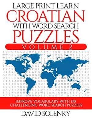 Large Print Learn Croatian with Word Search Puzzles Volume 2