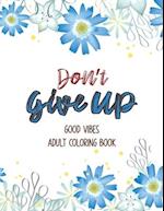Don't Give Up Good Vibes Adult Coloring Book