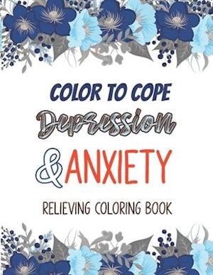 Color to cope Depression & Anxiety Relieving Coloring Book