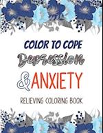 Color to cope Depression & Anxiety Relieving Coloring Book