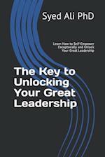 The Key to Unlocking Your Great Leadership