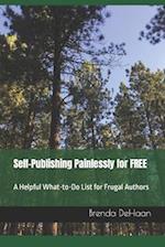 Self-Publishing Painlessly for FREE: A Helpful What-to-Do List for Frugal Authors 