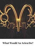 what Would The Arien Do?