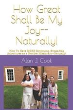 How Great Shall Be My Joy--Naturally!