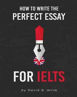 How to Write the Perfect Essay for IELTS