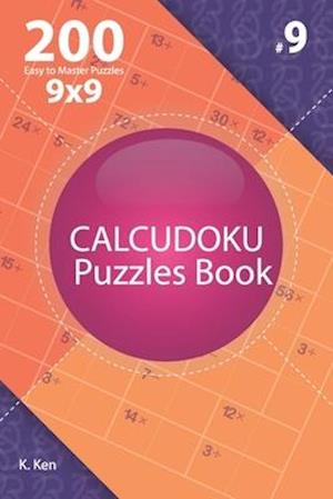 Calcudoku - 200 Easy to Master Puzzles 9x9 (Volume 9)