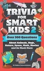 Trivia for Smart Kids (Part 2): Over 300 Questions About Animals, Bugs, Nature, Space, Math, Movies and So Much More 