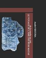 de la tombe au ciel, LE VOYAGE DE L'ÂME DES ROIS MAYAS