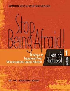 Stop Being Afraid! 5 Steps to Transform your Conversations about Racism