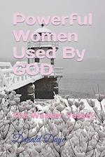 Powerful Women Used By GOD: The Weaker Vessel 