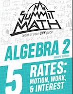 Summit Math Algebra 2 Book 5: Rates: Motion, Work and Interest 