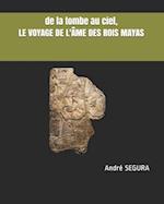 de la tombe au ciel, LE VOYAGE DE L'ÂME DES ROIS MAYAS