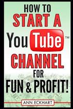 How to Start a YouTube Channel for Fun & Profit