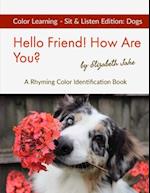 Hello Friend! How Are You? Color Learning Sit & Listen Edition: Dogs: A Rhyming Color Identification Book 