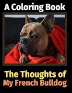 The Thoughts of My French Bulldog: A Coloring Book 