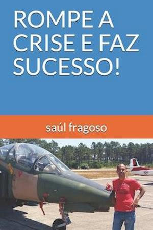 Rompe a Crise E Faz Sucesso!