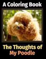 The Thoughts of My Poodle: A Coloring Book 