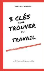 3 Clés Pour Trouver Un Emploi Et (Re)Devenir Productifs