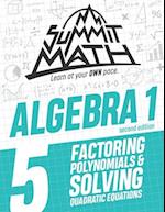 Summit Math Algebra 1 Book 5: Factoring Polynomials and Solving Quadratic Equations 