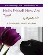 Hello Friend! How Are You? Color Learning Sit & Listen Edition: Cats: A Rhyming Color Identification Book 