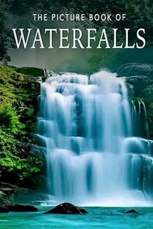 The Picture Book of Waterfalls: A Gift Book for Alzheimer's Patients and Seniors with Dementia