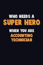 Who Need A SUPER HERO, When You Are Accounting Technician