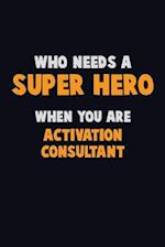 Who Need A SUPER HERO, When You Are Activation Consultant