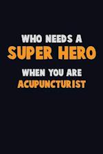 Who Need A SUPER HERO, When You Are Acupuncturist