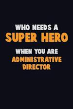 Who Need A SUPER HERO, When You Are Administrative Director