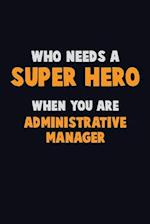 Who Need A SUPER HERO, When You Are Administrative Manager