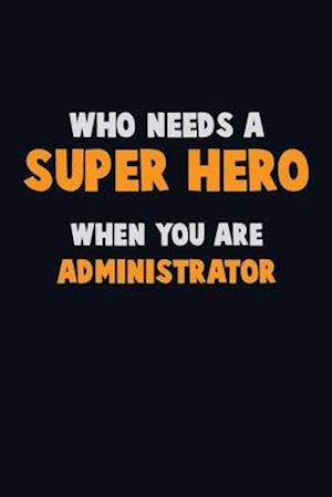 Who Need A SUPER HERO, When You Are Administrator