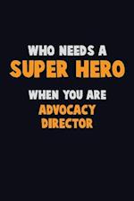 Who Need A SUPER HERO, When You Are Advocacy Director