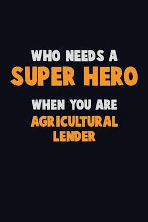 Who Need A SUPER HERO, When You Are Agricultural Lender