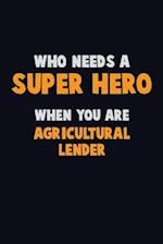 Who Need A SUPER HERO, When You Are Agricultural Lender