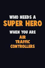 Who Need A SUPER HERO, When You Are Air Traffic Controllers