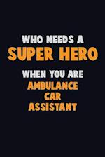 Who Need A SUPER HERO, When You Are Ambulance car assistant