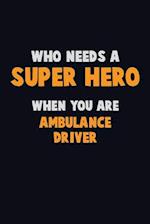 Who Need A SUPER HERO, When You Are Ambulance driver