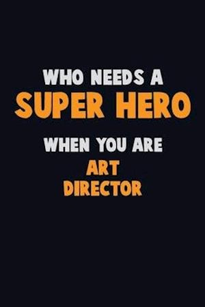 Who Need A SUPER HERO, When You Are Art Director