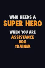 Who Need A SUPER HERO, When You Are Assistance Dog Trainer