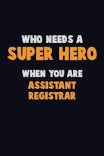 Who Need A SUPER HERO, When You Are Assistant Registrar