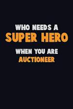 Who Need A SUPER HERO, When You Are Auctioneer