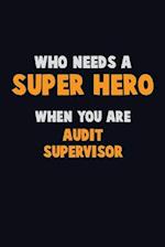 Who Need A SUPER HERO, When You Are Audit Supervisor