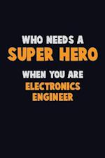 Who Need A SUPER HERO, When You Are Electronics Engineer