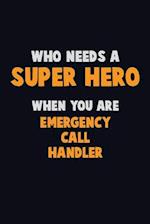 Who Need A SUPER HERO, When You Are Emergency Call Handler