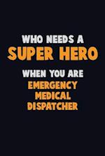 Who Need A SUPER HERO, When You Are Emergency Medical Dispatcher